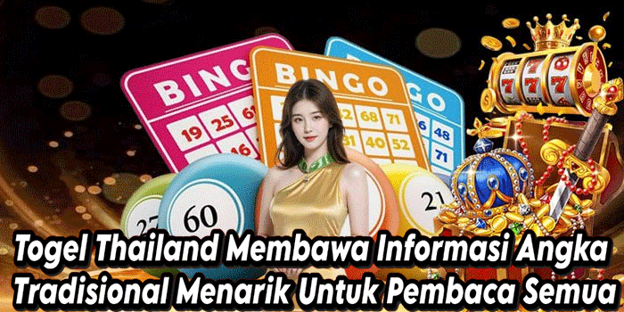 Togel Thailand Membawa Informasi Angka Tradisional Menarik Untuk Pembaca Semua