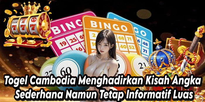 Togel Cambodia Menghadirkan Kisah Angka Sederhana Namun Tetap Informatif Luas