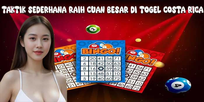 Taktik Sederhana Raih Cuan Besar Di Togel Costa Rica