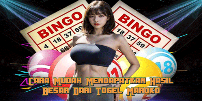 Cara Mudah Mendapatkan Hasil Besar Dari Togel Maroko