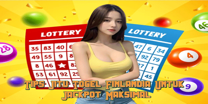 Tips Jitu Togel Finlandia Untuk Jackpot Maksimal