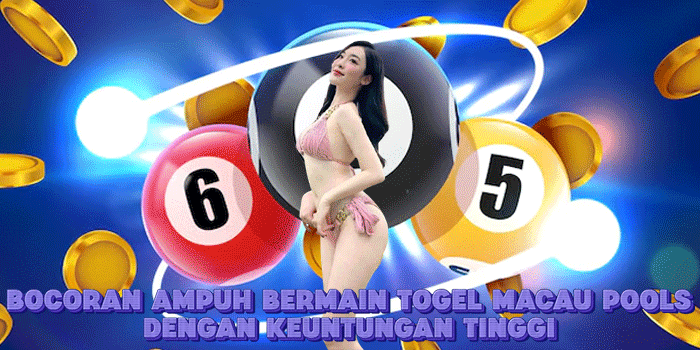 Bocoran Ampuh Bermain Togel Macau Pools Dengan Keuntungan Tinggi