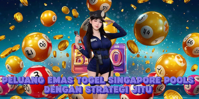 Peluang Emas Togel Singapore Pools Dengan Strategi Jitu 