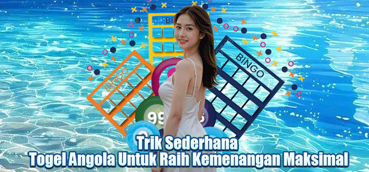 Trik Sederhana Togel Angola Untuk Raih Kemenangan Maksimal