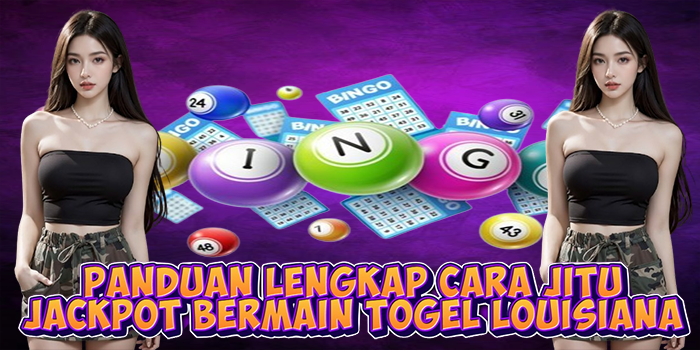 Panduan Lengkap Cara Jitu Jackpot Bermain Togel Louisiana