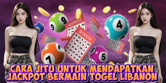 Cara Jitu Untuk Mendapatkan Jackpot Bermain Togel Libanon
