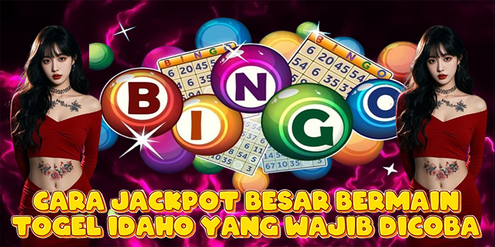 Cara Jackpot Besar Bermain Togel Idaho yang Wajib Dicoba