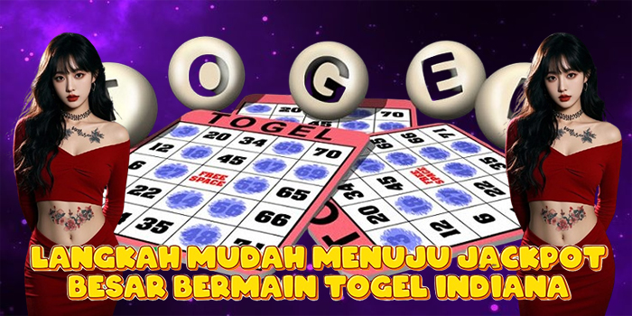 Langkah Mudah Menuju Jackpot Besar Bermain Togel Indiana