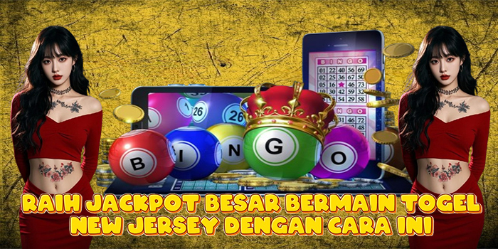 Raih Jackpot Besar Bermain Togel New Jersey Dengan Cara Ini