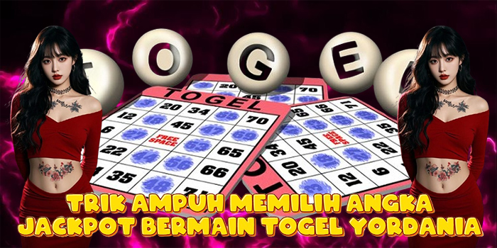 Trik Ampuh Memilih Angka Jackpot Bermain Togel Yordania